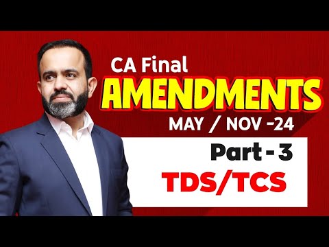 CA Final Amendments MAY/NOV-24 Part - 3 TDS & TCS