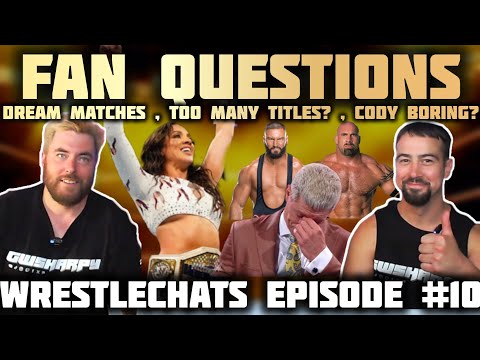 QUESTIONS FROM YOU! WRESTLECHATS EPISODE 10 - Dream Matches, Cody Boring?, Too many titles? #wwe