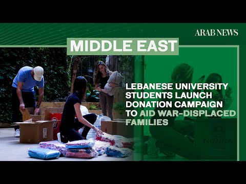 Lebanese university students launch donation campaign to aid war-displaced families | Arab News