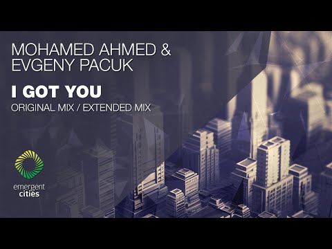 Mohamed Ahmed & Evgeny Pacuk - I Got You [Emergent Cities]