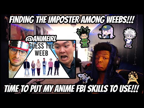 FINDING THE FAKE WEEB!