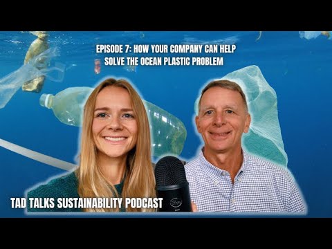 How Your Company Can Help Solve the Ocean Plastic Problem: Tad Talks Sustainability Podcast Ep 7