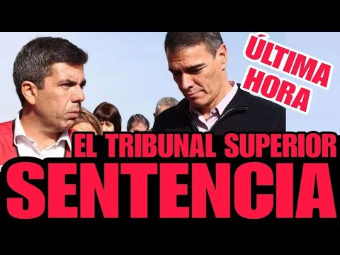 🔴NOTICIA URGENTE🔴El TRIBUNAL SUPERIOR DICTA en LA DANA de VALENCIA / Pedro Sánchez, Mazón y Carroja.