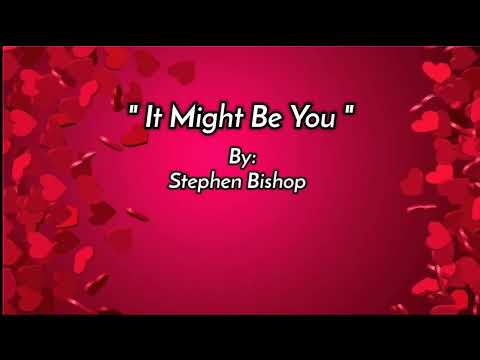 IT MIGHT BE YOU / lyrics By: Stephen Bishop