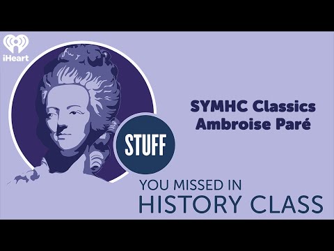 SYMHC Classics: Ambroise Paré | STUFF YOU MISSED IN HISTORY CLASS