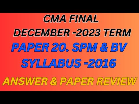 SPM & BV CMA FINAL December 2023 ANSWER & REVIEW #cma #live #Livestream #icmai #yt #cmafinalspmbv