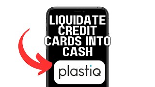 LIQUIDATE CREDIT CARDS INTO CASH WITH PLASTIQ 2025! (FULL GUIDE)