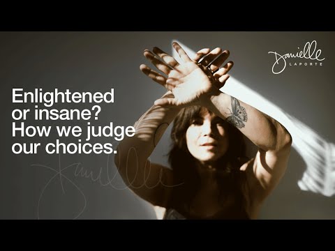 Enlightened or insane? How we judge our choices and suffering.