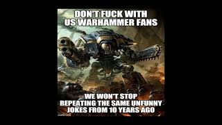 Don’t mess with us Warhammer fans | Warhammer 40k meme dub