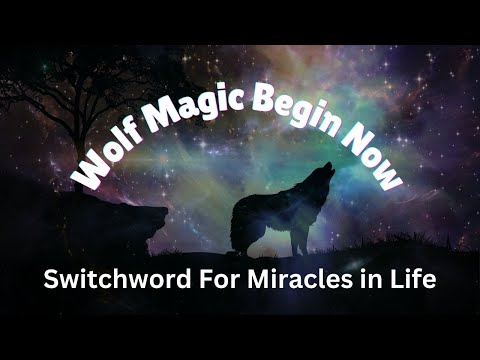 Wolf Magic Begin Now - Switchword for Miracles in Life | 108 Times | MANIFEST