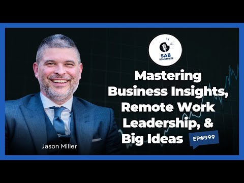 Mastering Business Insights, Remote Work Leadership, and Big Ideas - SAB Sound Bites | Ep999