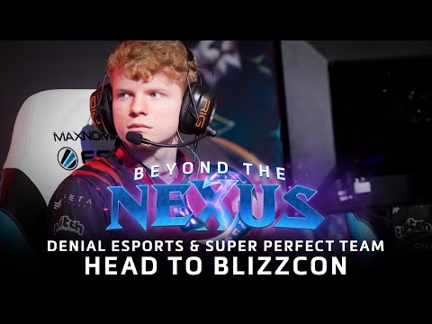 Beyond the Nexus Ep 13 - Denial Esports & Super Perfect Team Head to BlizzCon