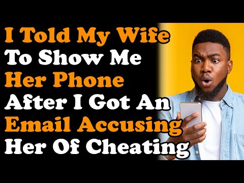 I Told My Wife To Show Me Her Phone After I Got An Email Accusing Her Of Cheating r/Relationships