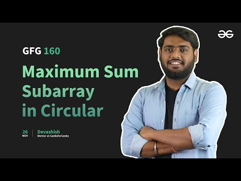 GfG 160 | Day - 12 | Maximum Sum Subarray in Circular | 160 Days Daily DSA Problem Solving | GfG