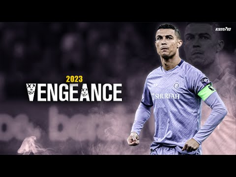 Cristiano Ronaldo ► "VENGEANCE" • Al-Nassr • Motivation, Skills & Goals 2023 | HD