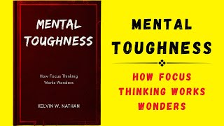 Mental Toughness: How Focus Thinking Works Wonders (Audiobook)