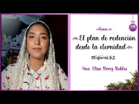 Tema: El plan de redención desde la eternidad. Hna. Elisa Pérez Robles