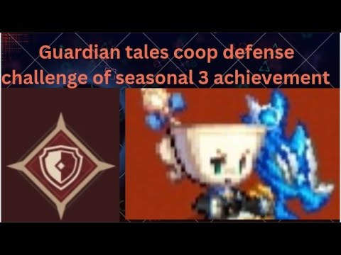 Guardian tales Seasonal 3 achievement of coop defense challenge.