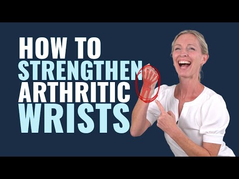 How to Strengthen Arthritic Wrists: 5 Wrist Arthritis Strengthening Exercises