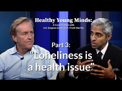 "Loneliness is a health issue" Healthy Young Minds w/ U.S. Surgeon General Dr. Vivek Murthy (Part 3)