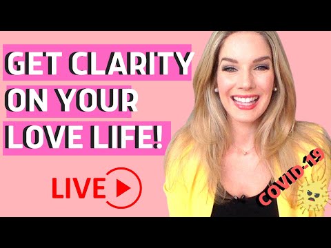 How  To Get Clarity On Your Love Life During The Pandemic- LIVE!