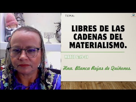 Tema: Libres de las cadenas del materialismo. Hna. Blanca Rojas de Quiñones.