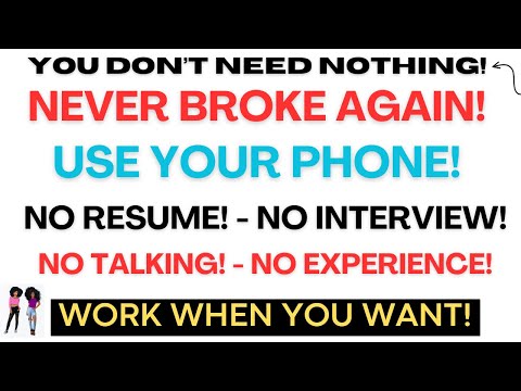 You Don't Need Nothing! Never Broke Again Use Your Phone No Resume No Interview Remote Job