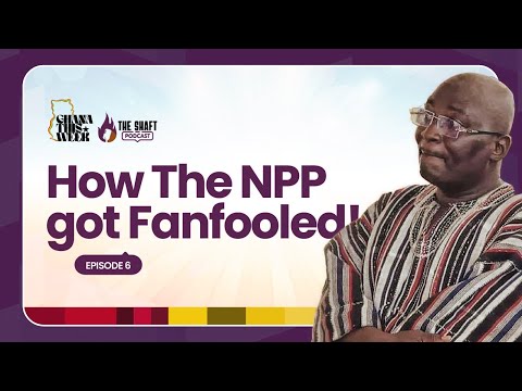 #91. How The NPP Got Fanfooled By Ghanaians In The 2024 General Election | Ghana This Week Ep 6