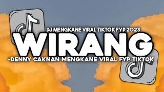 DJ YEN AKHIRE WIRANG BEN WIRANG PISAN || DJ WIRANG -DENNY CAKNAN KANE FYP TIKTOK