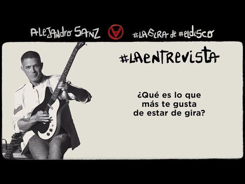 Alejandro Sanz #LaEntrevista ¿Qué es lo que más te gusta de estar de gira?