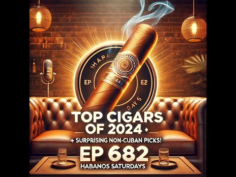 🔥 Top Cigars of 2024 + Surprising Non-Cuban Picks! 🎙️