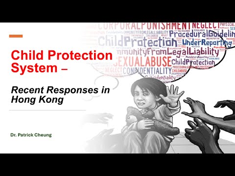 Child Protection System - Recent Responses in Hong Kong by Dr. Patrick Cheung