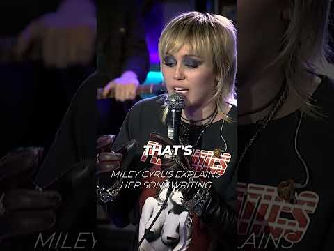 Miley Cyrus explains her songwriting