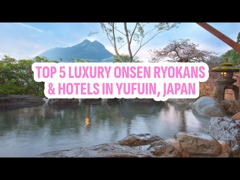 Top 5 Luxury Onsen Ryokans Hotels in Yufuin, Japan