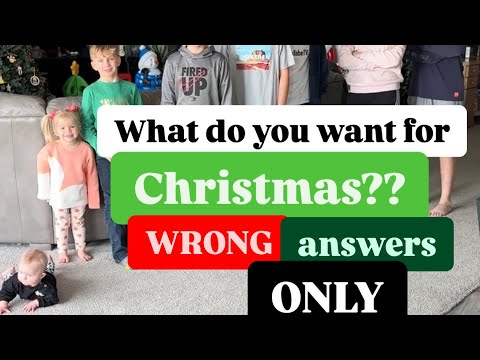 What do you want for Christmas - wrong answers ONLY!