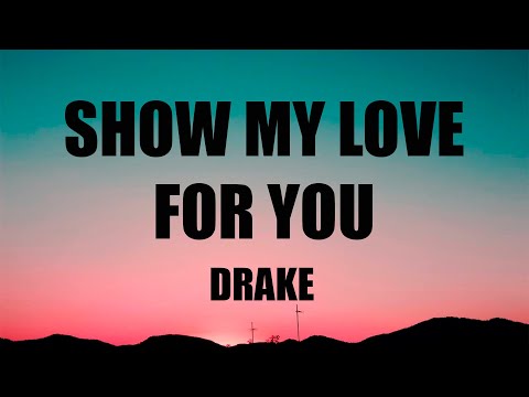 Drake - Show my love for you (TikTok Song) (Yebba’s Heartbreak) (Lyrics)