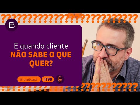 E quando o cliente não sabe o que quer? #tudosobremarcas 199