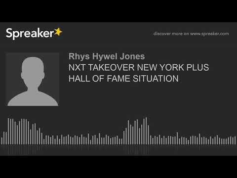 NXT TAKEOVER NEW YORK PLUS HALL OF FAME SITUATION