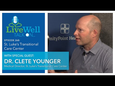 LiveWell Talk On...St. Luke's Transitional Care Center (Dr. Clete Younger)