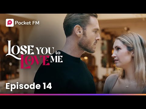 Episode 14 | Lose You To Love Me