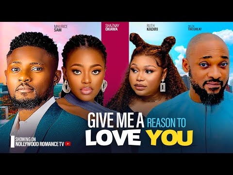 A REASON TO LOVE YOU ~ MAURICE SAM, RUTH KADIRI, SHAZNAY OKAWA, DEZA 2024 NIGERIAN AFRICAN MOVIES