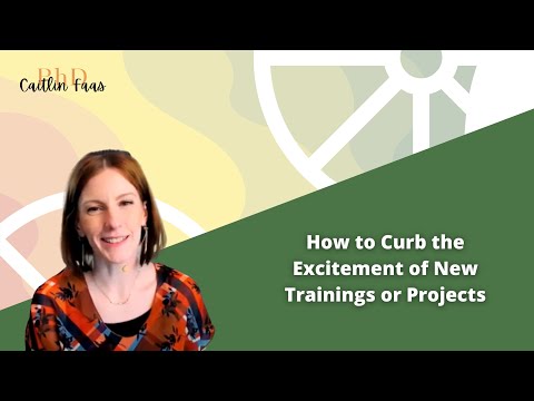 How to Curb the Excitement of New Trainings or Projects