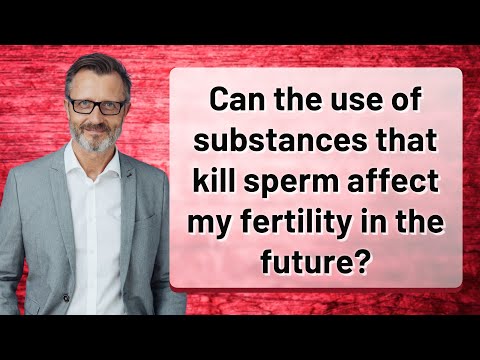 Can the use of substances that kill sperm affect my fertility in the future?