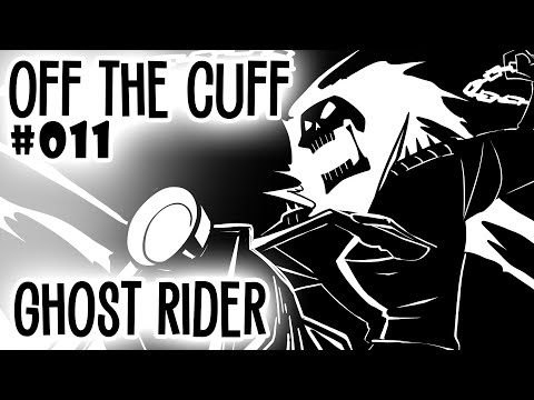 Off the Cuff #011: Ghost Rider