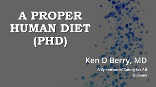 Dr. Ken Berry presentation: Principles of a Proper Human Diet