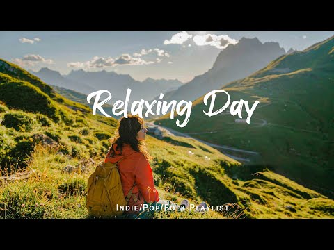 Relaxing Day 🌻 Chill Music to Start Your Day with Positive Energy | Indie/Pop/Folk Playlist