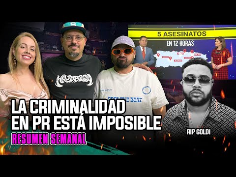 LA CRIMINALIDAD DE PR ESTÁ IMPOSIBLE - RESUMEN SEMANAL