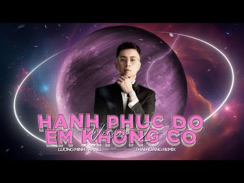 HẠNH PHÚC ĐÓ EM KHÔNG CÓ VER.2 FULL - LƯƠNG MINH TRANG | THÁI HOÀNG REMIX | Vòng Tay Anh Ấm Áp Ôm Em