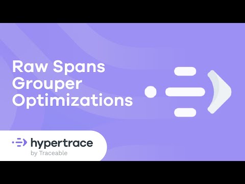 Hypertrace - raw spans grouper optimzations