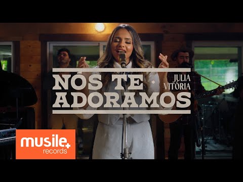 Julia Vitoria - Nós Te Adoramos (Ao Vivo)